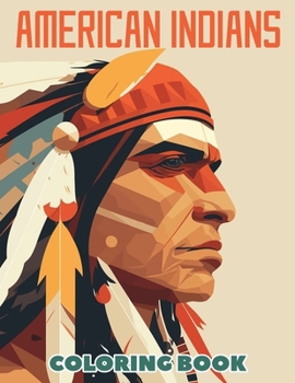 American Indians Coloring Book: A Collection Of Amazing Pictures Can Help You Relax, Boost Your Mood And Have More Fun For Boys And Girls