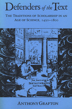 Paperback Defenders of the Text: The Traditions of Scholarship in an Age of Science, 1450-1800 Book