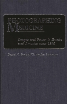 Hardcover Photographing Medicine: Images and Power in Britain and America Since 1840 Book