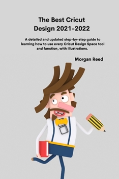 Paperback The Best Cricut Design 2021-2022: A detailed and updated step-by-step guide to learning how to use every Cricut Design Space tool and function, with i Book