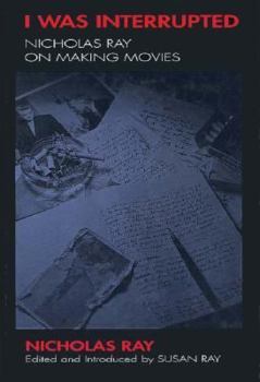 Hardcover I Was Interrupted: Nicholas Ray on Making Movies Book