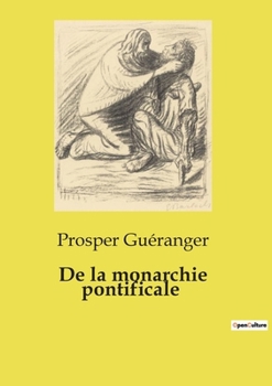 de la Monarchie Pontificale: � Propos Du Livre de Mgr l'�v�que de Sura (Classic Reprint)