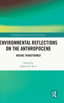 Hardcover Environmental Reflections on the Anthropocene: Nature Transformed Book