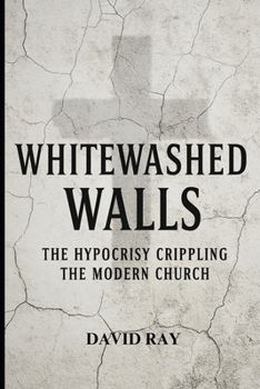 Whitewashed Walls: The Hypocrisy Crippling the Modern Church