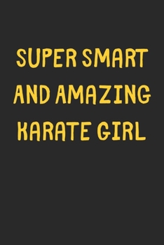 Super Smart And Amazing Karate Girl: Lined Journal, 120 Pages, 6 x 9, Funny Karate Gift Idea, Black Matte Finish (Super Smart And Amazing Karate Girl Journal)