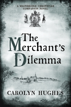 The Merchant's Dilemma: A Meonbridge Chronicles Companion Novel (The Meonbridge Chronicles)