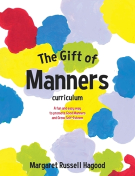 Paperback The Gift of Manners curriculum: A fun and easy way to promote Good Manners and Grow Self-Esteem Book