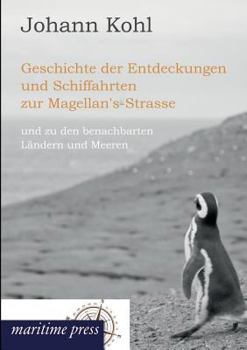 Paperback Geschichte Der Entdeckungen Und Schiffahrten Zur Magellan's-Strasse [German] Book