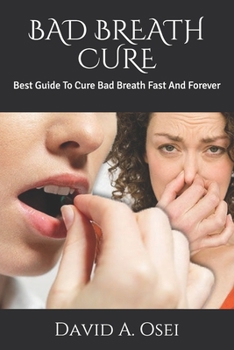 Paperback Bad Breath Cure: Best Guide To Cure Bad Breath Fast And Forever Book