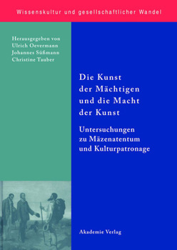 Hardcover Die Kunst Der Mächtigen Und Die Macht Der Kunst: Untersuchungen Zu Mäzenatentum Und Kulturpatronage [German] Book