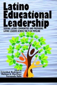 Latino Educational Leadership: Serving Latino Communities and Preparing Latinx Leaders Across the P-20 Pipeline (HC)