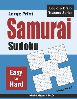 Large Print Samurai Sudoku: 500 Easy to Hard Sudoku Puzzles Overlapping into 100 Samurai Style (Logic & Brain Teasers Series)