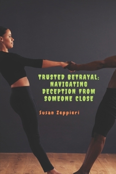 Trusted Betrayal: Navigating Deception from Someone Close