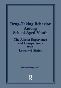 Hardcover Drug-Taking Behavior Among School-Aged Youth: The Alaska Experience and Comparisons with Lower-48 States Book