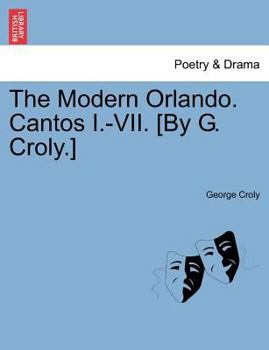 Paperback The Modern Orlando. Cantos I.-VII. [By G. Croly.] Book