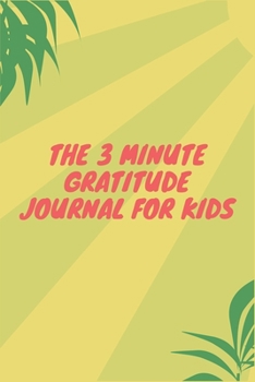 Paperback The 3 Minute Gratitude Journal for Kids: A gratitude journal notebook and planner With Prompts to Teach Girls to Practice Gratitude and Mindfulness .. Book