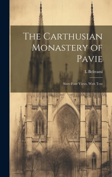 Hardcover The Carthusian Monastery of Pavie; Sixty-four Views, With Text Book