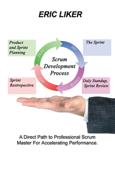 Paperback Scrum Development Process: A Direct Path to Professional Scrum Master For Accelerating Performance. Book