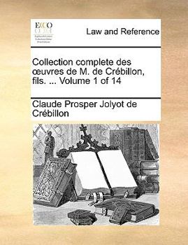 Paperback Collection Complete Des Uvres de M. de Crbillon, Fils. ... Volume 1 of 14 [French] Book