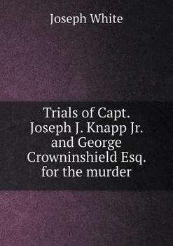 Paperback Trials of Capt. Joseph J. Knapp Jr. and George Crowninshield Esq. for the murder Book