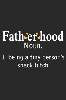 Fatherhood noun. 1. being a tiny person's snack bitch: Paperback Book With Prompts About What I Love About Dad/ Father's Day/ Birthday Gifts From Son/Daughter