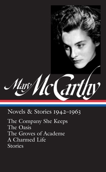 Hardcover Mary McCarthy: Novels & Stories 1942-1963 (Loa #290): The Company She Keeps / The Oasis / The Groves of Academe / A Charmed Life / Stories Book