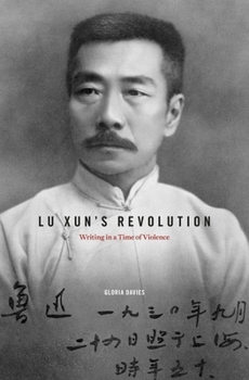 Hardcover Lu Xun's Revolution: Writing in a Time of Violence Book