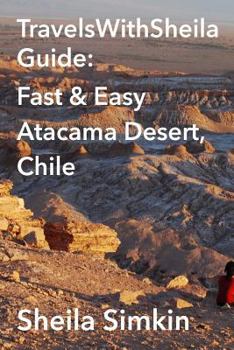 Paperback TravelsWithSheila Guide: Fast & Easy Atacama Desert, Chile Book