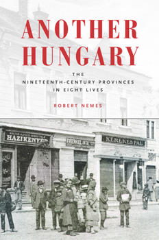 Another Hungary: The Nineteenth-Century Provinces in Eight Lives - Book  of the Stanford Studies on Central and Eastern Europe