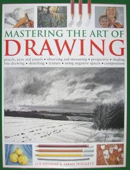 Hardcover Mastering the Art of Drawing: Pencils, Pens and Pastels/Observing and Measuring/Perspective/Shading/Line Drawing/Sketching/Texture/Using Negative Sp Book