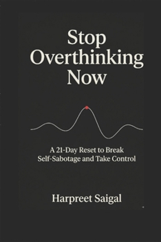 Paperback Stop overthinking now-A 21 - Reset to Break Self Sabotage and Take Control Book