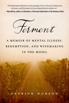 Hardcover Ferment: A Memoir of Mental Illness, Redemption, and Winemaking in the Mosel Book