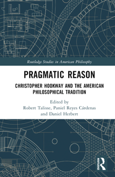 Hardcover Pragmatic Reason: Christopher Hookway and the American Philosophical Tradition Book