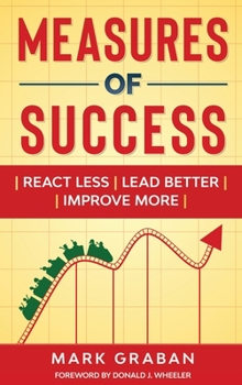 Hardcover Measures of Success: React Less, Lead Better, Improve More: React Less, Lead Better, Improve More Book