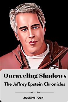 Paperback Unraveling Shadows: The Jeffrey Epstein Chronicles Book