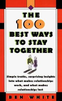 Mass Market Paperback The 100 Best Ways to Stay Together: Simple Truths, Surprising Insights Into What Makes Relationships Work, and What Makes Relationships Last Book