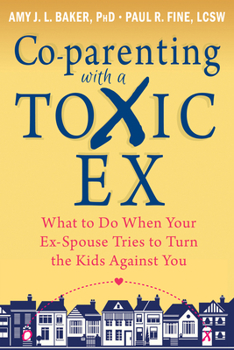 Paperback Co-Parenting with a Toxic Ex: What to Do When Your Ex-Spouse Tries to Turn the Kids Against You Book