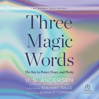 Three Magic Words: The Key to Power, Peace, and Plenty an Eckhart Tolle Edition