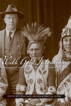 Hardcover With Good Intentions: Euro-Canadian and Aboriginal Relations in Colonial Canada Book