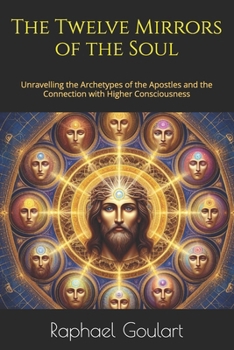 The Twelve Mirrors of the Soul: Unravelling the Archetypes of the Apostles and the Connection with Higher Consciousness