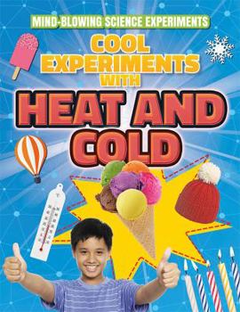 Cool Experiments with Heat and Cold - Book  of the Mind-blowing Science Experiments