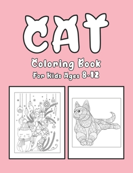 Cat Coloring Book For Kids Ages 8-12: Cat Book Of A Excellent Coloring Book for boys, girls, Adults and Kids Ages 8-12