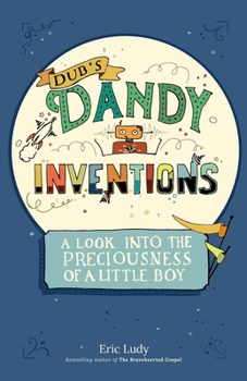 Paperback Dub's Dandy Inventions: A Look Into the Preciousness of a Little Boy Book