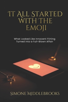 It All Started with the Emoji: What Looked Like Innocent Flirting Turned into a Full-Blown Affair