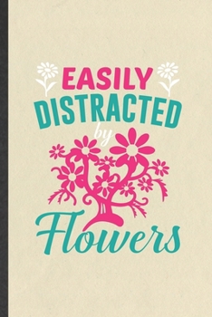 Paperback Easily Distracted by Flowers: Blank Funny Botanical Floral Gardening Lined Notebook/ Journal For Flower Lover Plant Lady, Inspirational Saying Uniqu Book