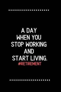 Retirement: A day when you stop working and start living.-Blank Lined Notebook-Funny Quote Journal-6"x9"/120 pages: Funny Appreciation ... wives & mothers, husbands & dads, employees