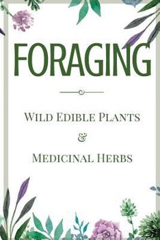 Paperback Foraging: A Beginner's Guide to Foraging Wild Edible Plants and Medicinal Herbs Book