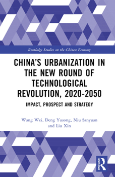 Hardcover China's Urbanization in the New Round of Technological Revolution, 2020-2050: Impact, Prospect and Strategy Book