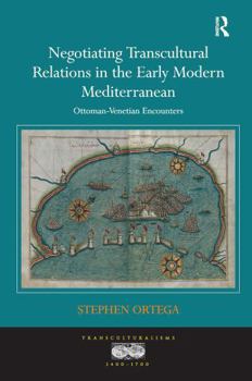 Paperback Negotiating Transcultural Relations in the Early Modern Mediterranean: Ottoman-Venetian Encounters Book