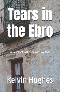 Tears in the Ebro: A Novel Set in the Spanish Civil War